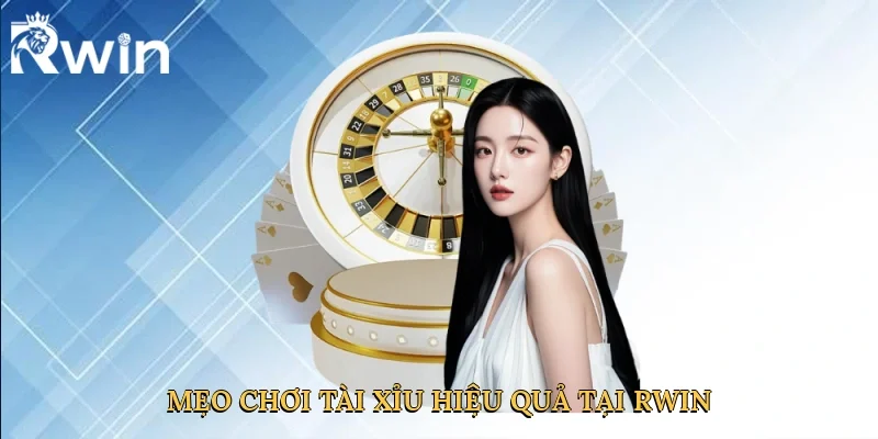 Mẹo chơi tài xỉu hiệu quả tại Rwin
