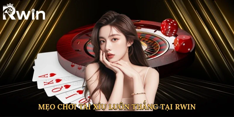 Chiến thuật mẹo chơi tài xỉu luôn thắng tại Rwin