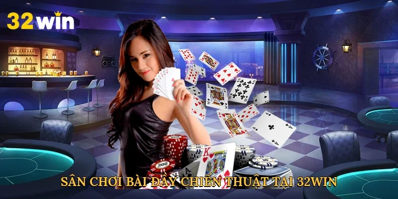 san-choi-bai-day-chien-thuat-tai-32win-3