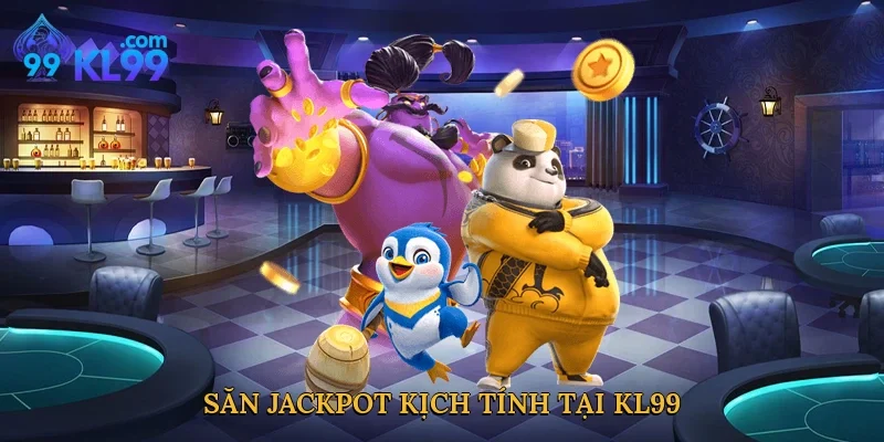 Săn Jackpot kịch tính tại KL99